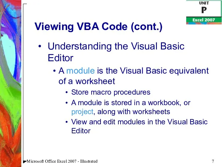 Microsoft Office Excel 2007 - Illustrated Viewing VBA Code (cont.) Understanding