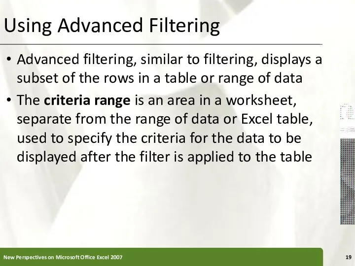 Using Advanced Filtering Advanced filtering, similar to filtering, displays a subset