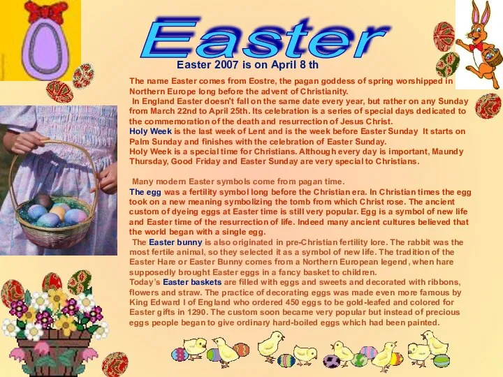 The name Easter comes from Eostre, the pagan goddess of spring