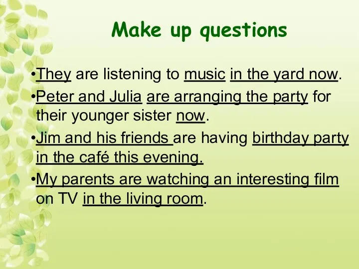 Make up questions They are listening to music in the yard