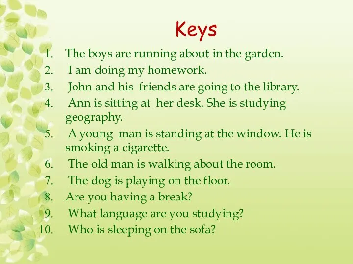 Keys The boys are running about in the garden. I am