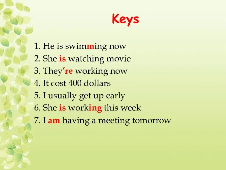 Keys 1. He is swimming now 2. She is watching movie