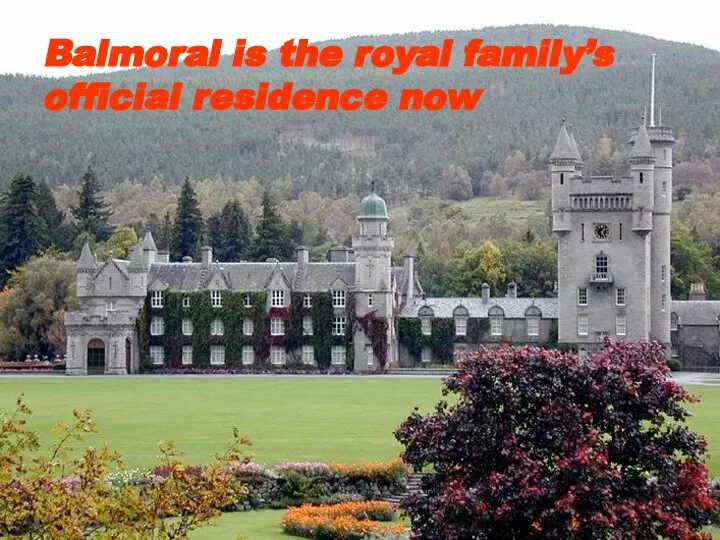 Balmoral is the royal family’s official residence now