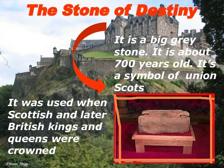 The Stone of Destiny It was used when Scottish and later