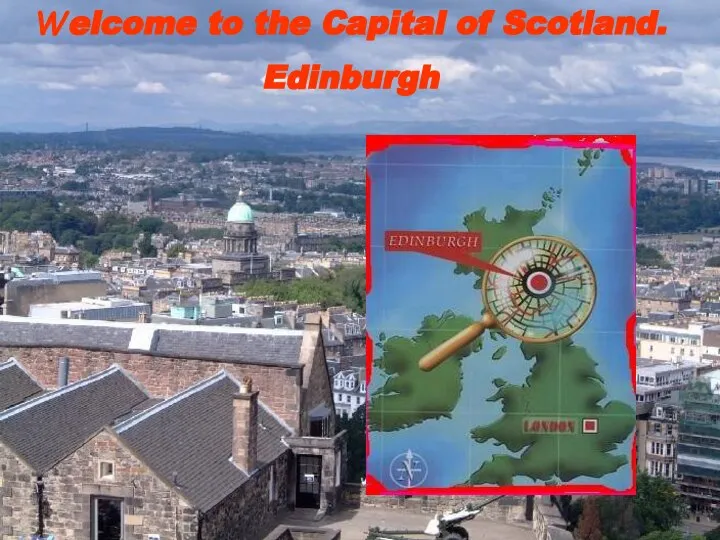 Welcome to the Capital of Scotland. Edinburgh