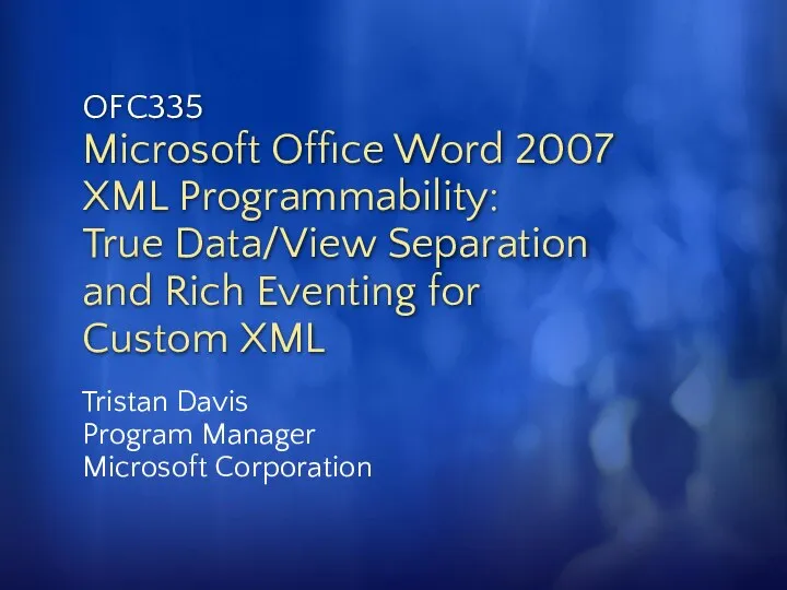 OFC335 Microsoft Office Word 2007 XML Programmability: True Data/View Separation and