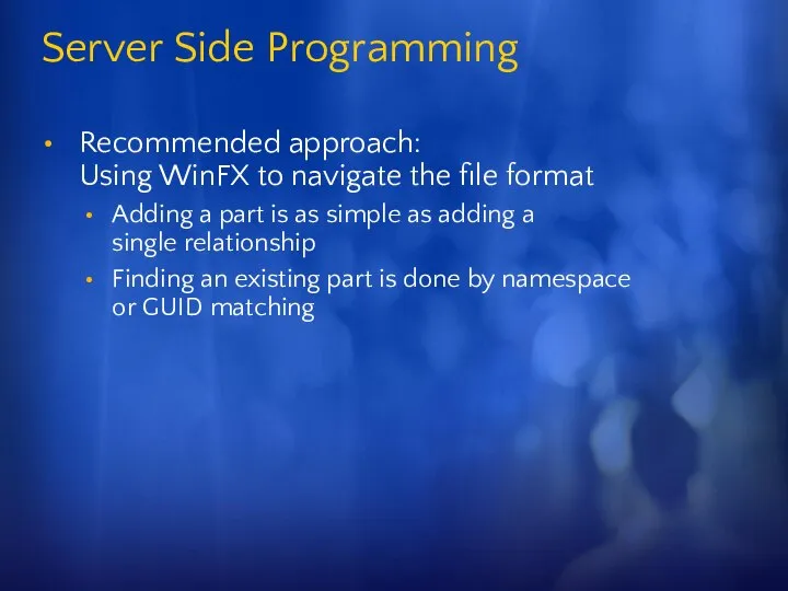 Server Side Programming Recommended approach: Using WinFX to navigate the file