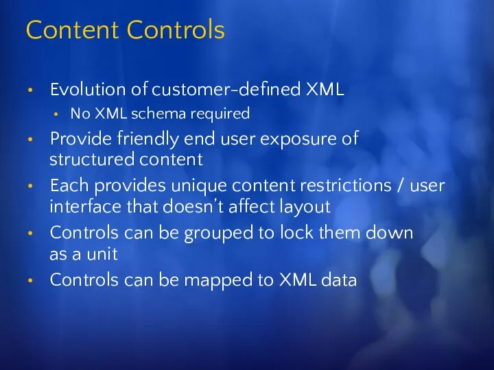 Content Controls Evolution of customer-defined XML No XML schema required Provide