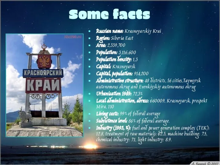 Some facts Russian name: Krasnoyarskiy Krai Region: Siberia East Area: 2,339,700