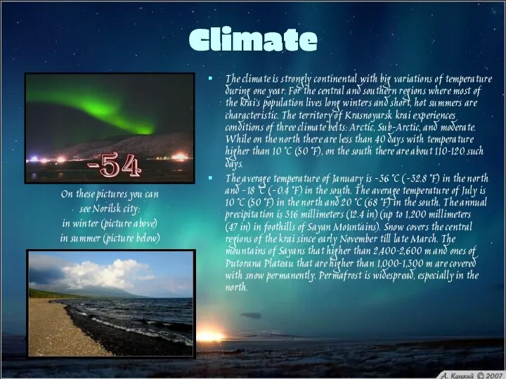 Climate The climate is strongly continental with big variations of temperature