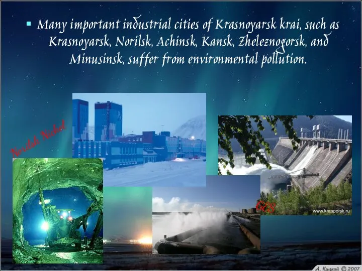 Many important industrial cities of Krasnoyarsk krai, such as Krasnoyarsk, Norilsk,