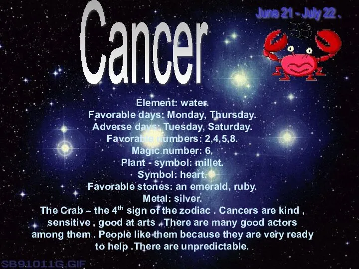 Cancer Element: water. Favorable days: Monday, Thursday. Adverse days: Tuesday, Saturday.