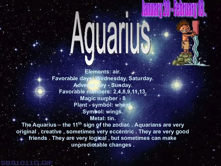 Aguarius Elements: air. Favorable days: Wednesday, Saturday. Adverse day - Sunday.