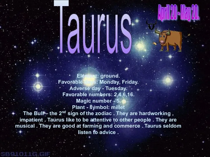 Taurus Element: ground. Favorable days: Monday, Friday. Adverse day - Tuesday.