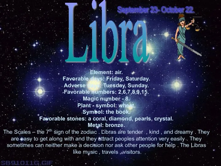 Libra Element: air. Favorable days: Friday, Saturday. Adverse days: Tuesday, Sunday.