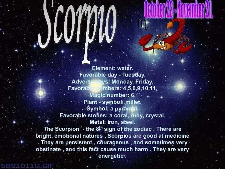 Scorpio Element: water. Favorable day - Tuesday. Adverse days: Monday, Friday.