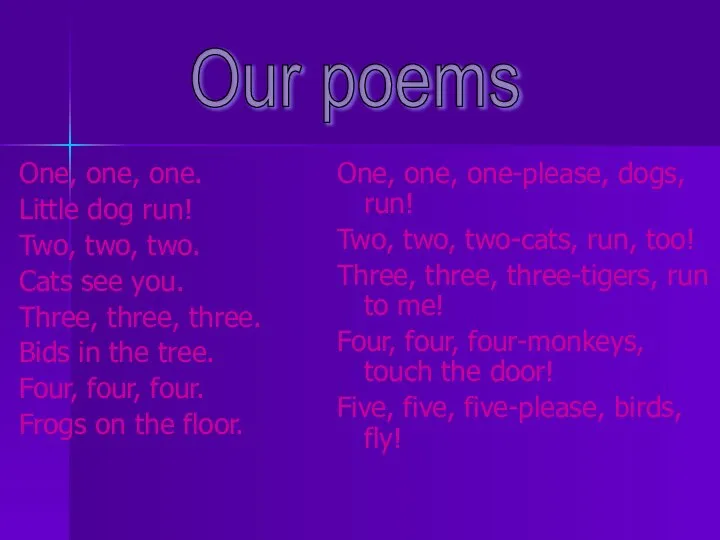 One, one, one. Little dog run! Two, two, two. Cats see