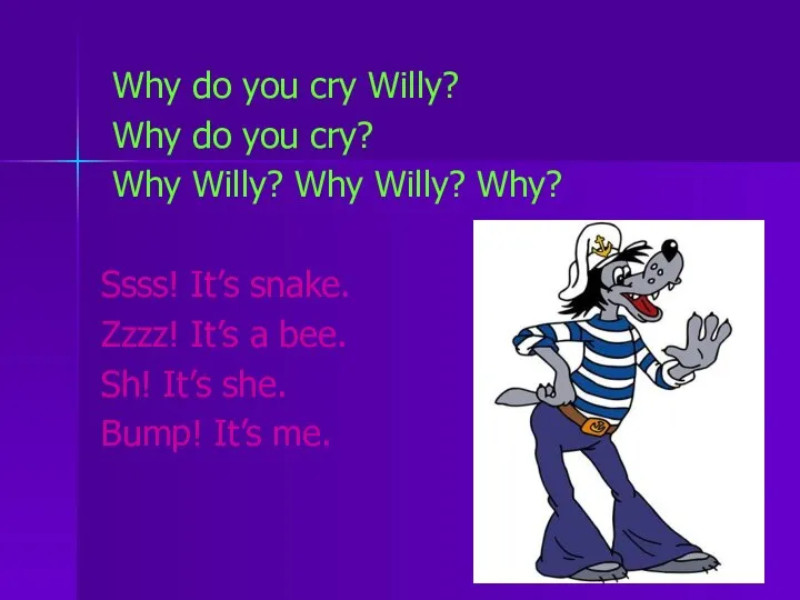 Why do you cry Willy? Why do you cry? Why Willy?