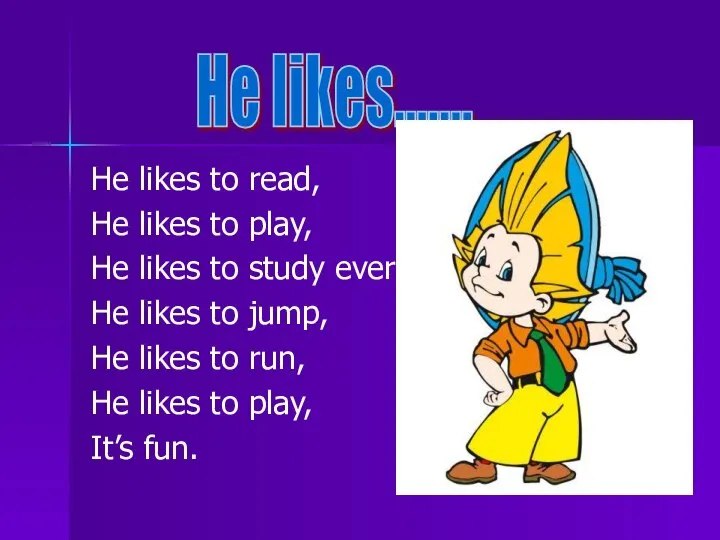 He likes to read, He likes to play, He likes to