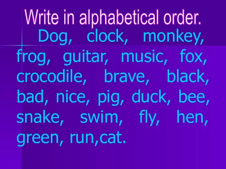 Dog, clock, monkey, frog, guitar, music, fox, crocodile, brave, black, bad,