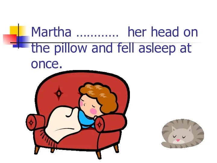 Martha ………… her head on the pillow and fell asleep at once.