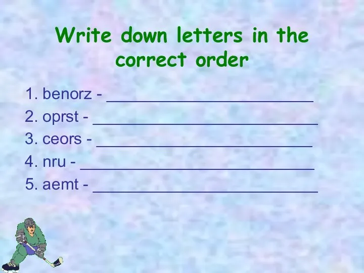 Write down letters in the correct order 1. benorz - _______________________