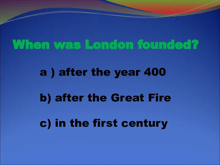 When was London founded? a ) after the year 400 b)