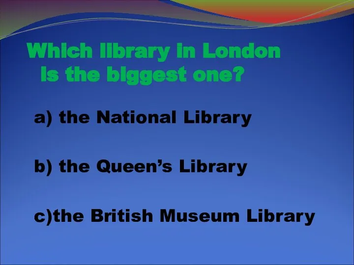 Which library in London is the biggest one? a) the National