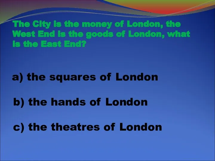 The City is the money of London, the West End is