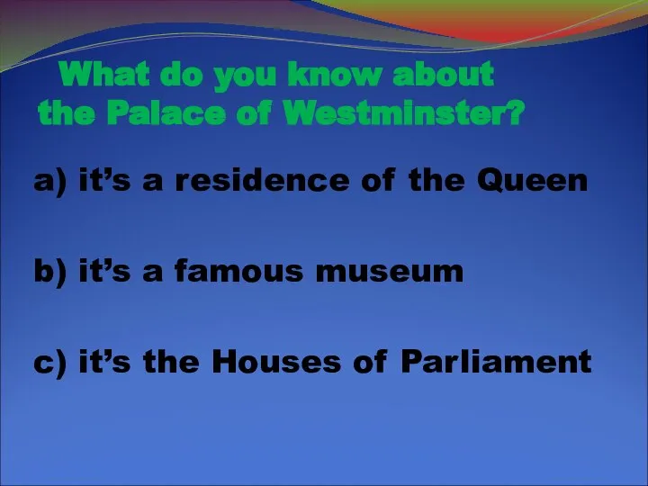 What do you know about the Palace of Westminster? a) it’s