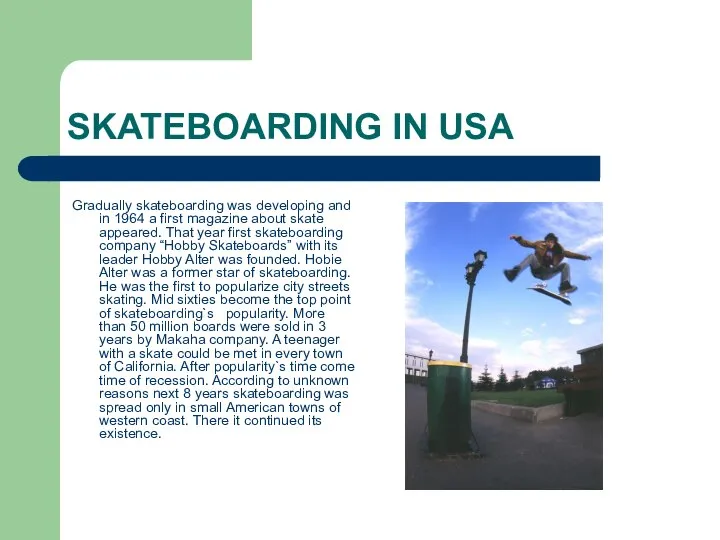 SKATEBOARDING IN USA Gradually skateboarding was developing and in 1964 a