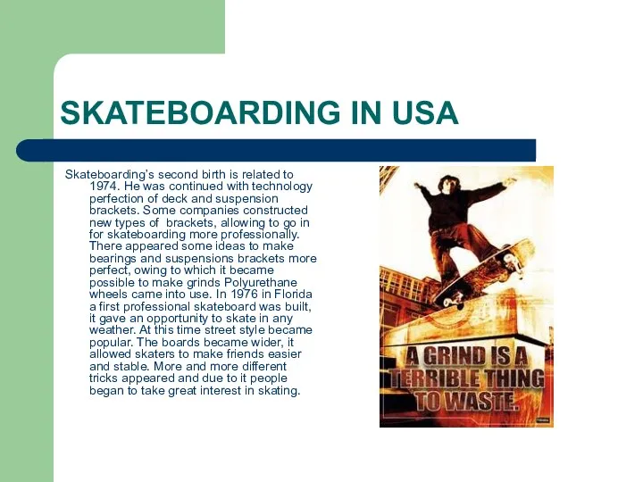 SKATEBOARDING IN USA Skateboarding’s second birth is related to 1974. He