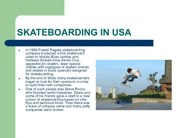 SKATEBOARDING IN USA In 1984 Powell Pegata skateboarding company produced a