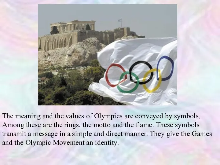 The meaning and the values of Olympics are conveyed by symbols.