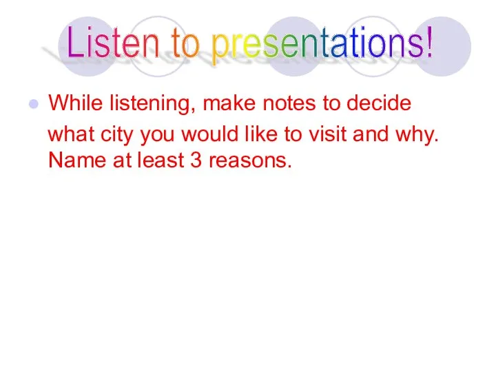 While listening, make notes to decide what city you would like