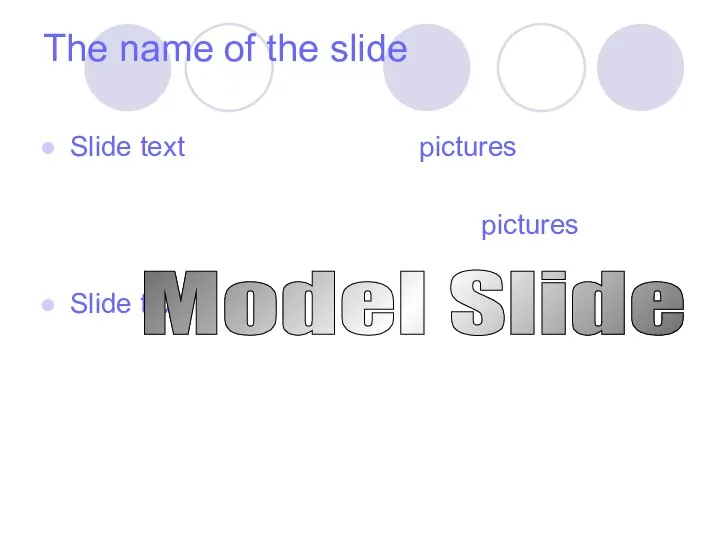 The name of the slide Slide text Slide text pictures pictures Model Slide