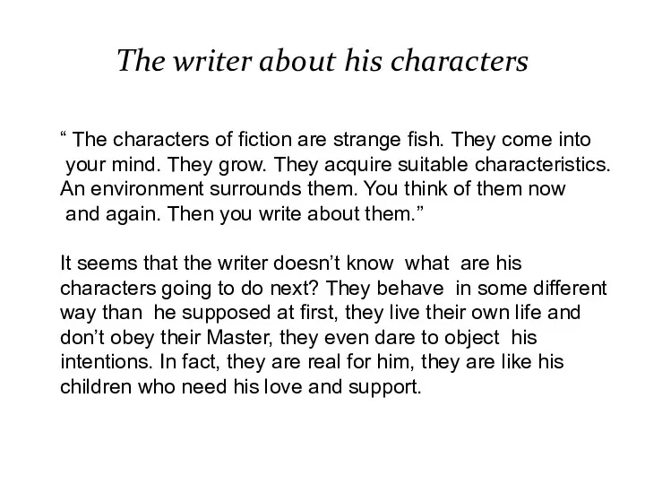 The writer about his characters “ The characters of fiction are