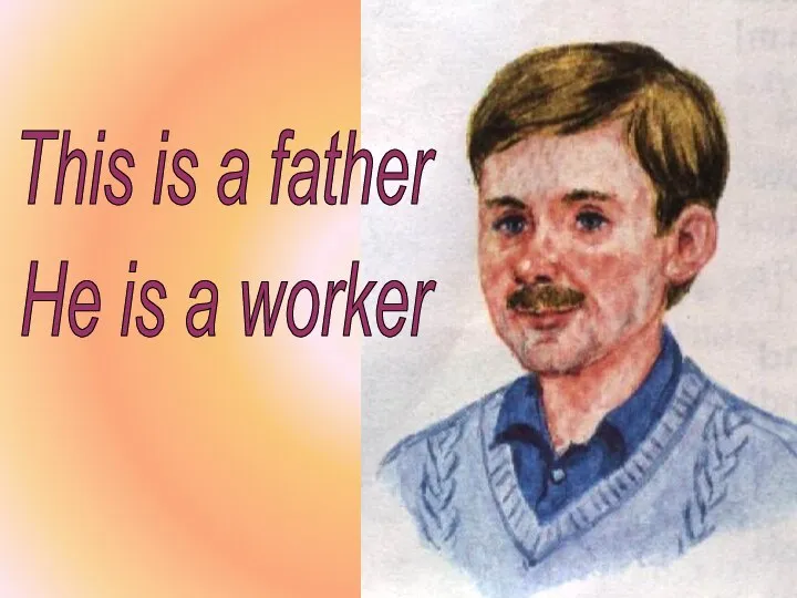 This is a father He is a worker