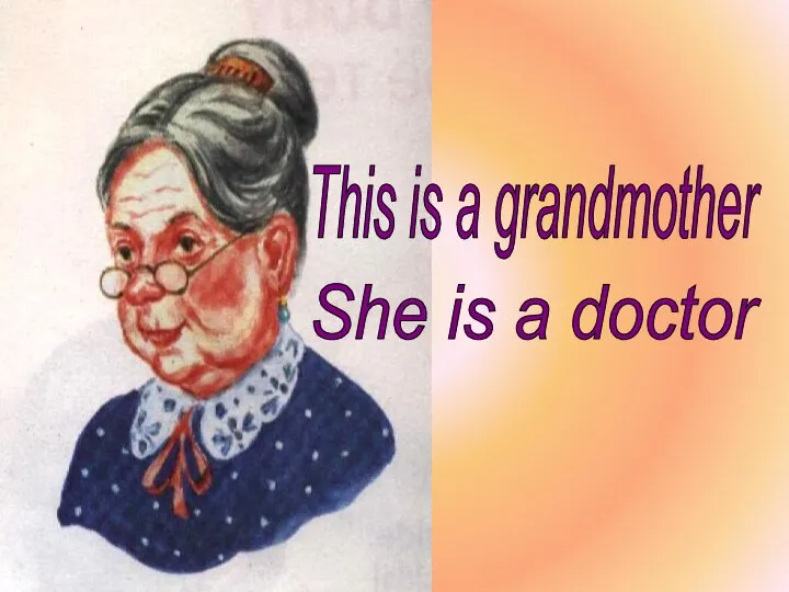 This is a grandmother She is a doctor