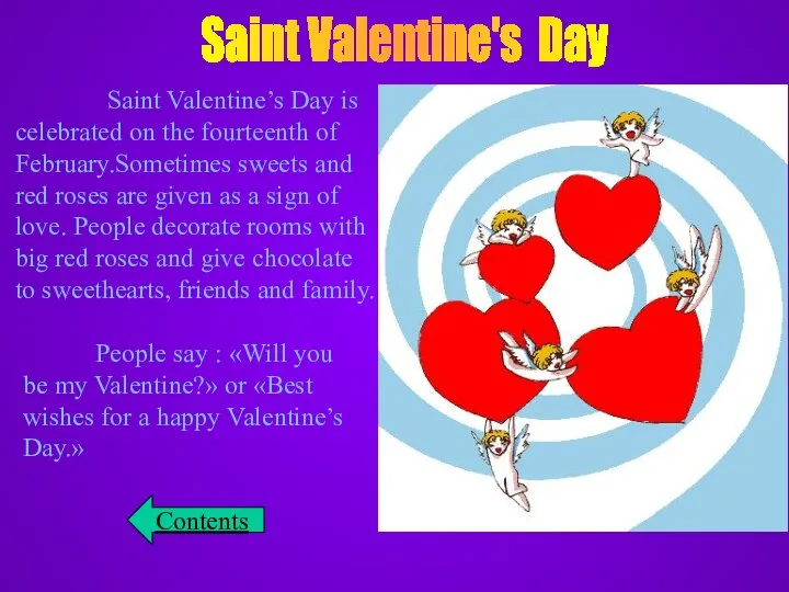 Saint Valentine's Day Saint Valentine’s Day is celebrated on the fourteenth