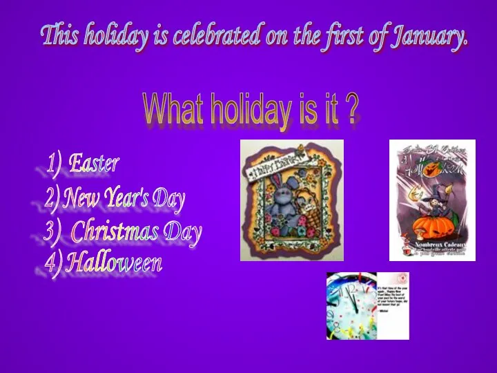 What holiday is it ? This holiday is celebrated on the