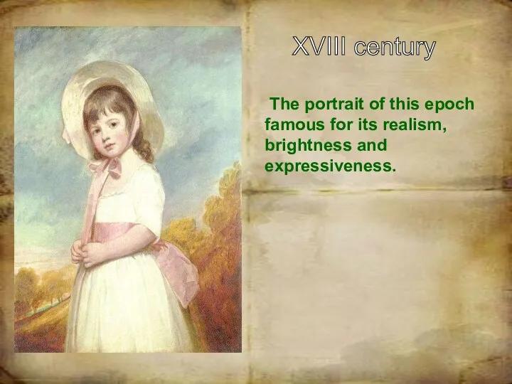 The portrait of this epoch famous for its realism, brightness and expressiveness. XVIII century