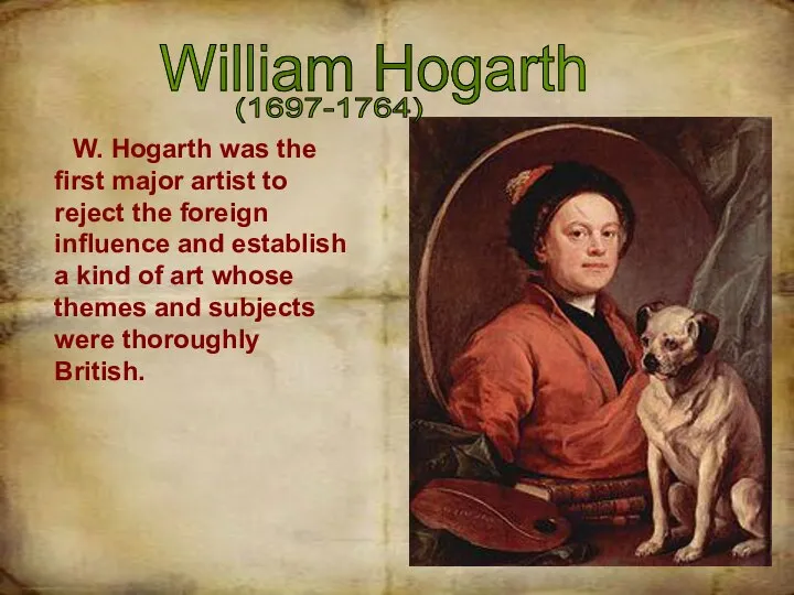 William Hogarth W. Hogarth was the first major artist to reject