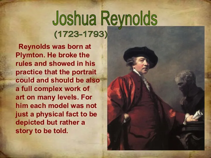 Joshua Reynolds (1723-1793) Reynolds was born at Plymton. He broke the