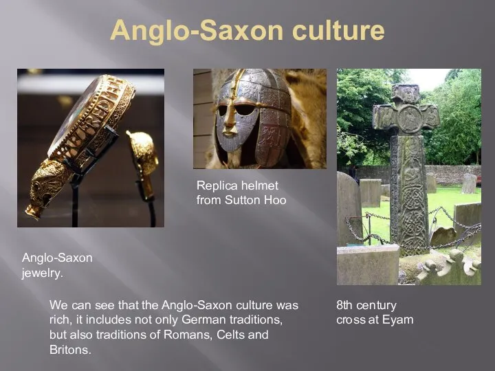 Anglo-Saxon culture Anglo-Saxon jewelry. Replica helmet from Sutton Hoo 8th century