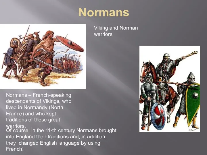 Normans Viking and Norman warriors Of course, in the 11-th century