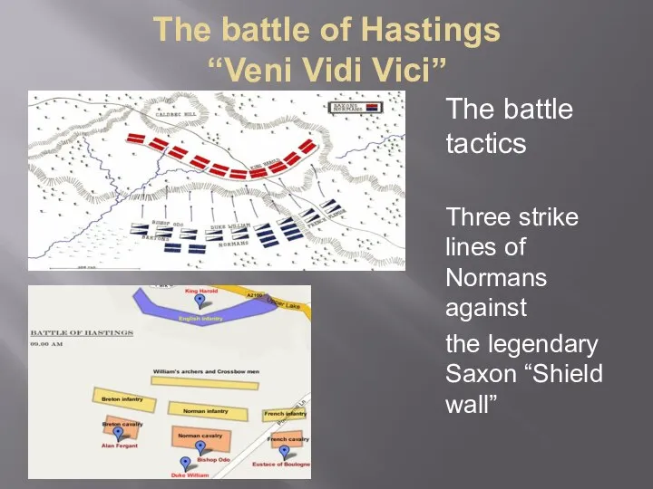 The battle of Hastings “Veni Vidi Vici” The battle tactics Three