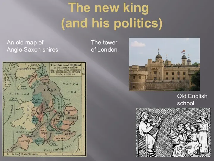 The new king (and his politics) The tower of London Old