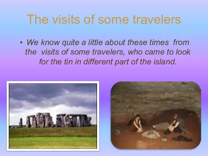 The visits of some travelers We know quite a little about