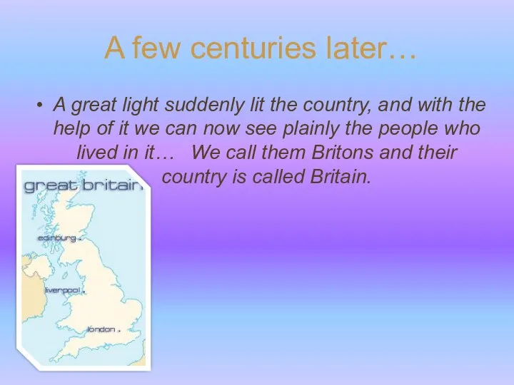 A few centuries later… A great light suddenly lit the country,